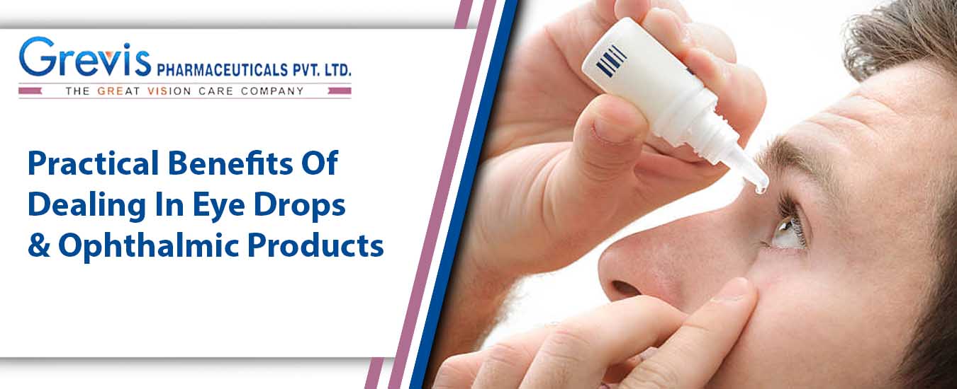 Practical Benefits Of Dealing In Eye Drops & Ophthalmic Products